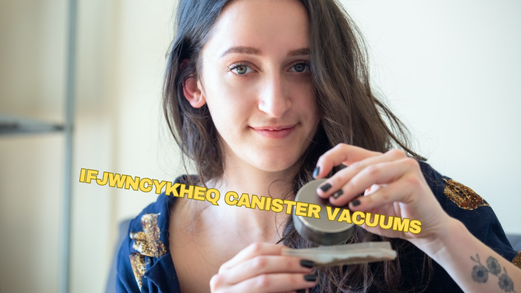 Ifjwncykheq Canister Vacuums