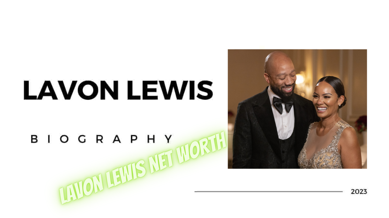 Lavon Lewis Net Worth A Deep Dive into the Wealth of a Visionary
