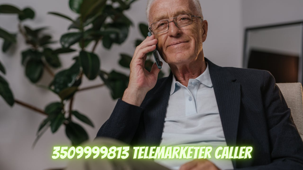 3509999813 Telemarketer Caller